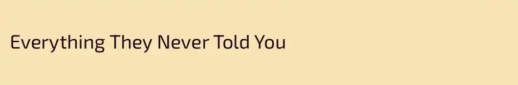 Everything They Never Told You